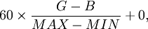 60 \times \frac{G - B}{MAX - MIN} + 0,
